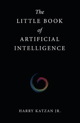 The Little Book of Artificial Intelligence by Katzan, Harry, Jr.
