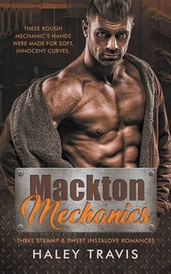 Mackton Mechanics (3 steamy instalove romances) by Travis, Haley