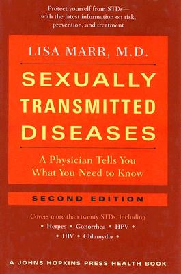 Sexually Transmitted Diseases: A Physician Tells You What You Need to Know by Marr, Lisa