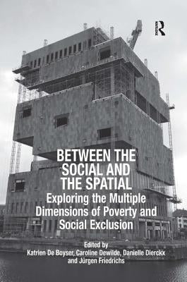 Between the Social and the Spatial: Exploring the Multiple Dimensions of Poverty and Social Exclusion by Boyser, Katrien De