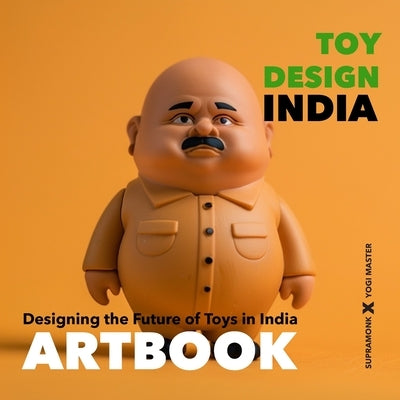 Toy Design Artbook: Designing the Future of Toys in India by Maia, Emanuel
