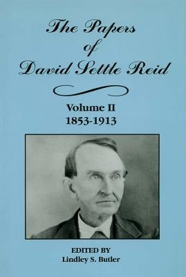 The Papers of David Settle Reid, Volume 2: 1853-1913 by Butler, Lindley S.