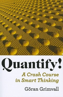 Quantify!: A Crash Course in Smart Thinking by Grimvall, Göran