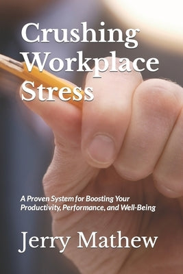 Crushing Workplace Stress by Mathew, Jerry