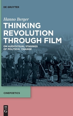 Thinking Revolution Through Film by Berger, Hanno