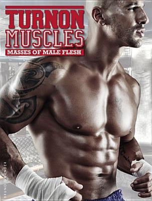 Turnon: Muscles: Masses of Male Flesh by Various Artists