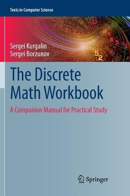 The Discrete Math Workbook: A Companion Manual for Practical Study by Kurgalin, Sergei