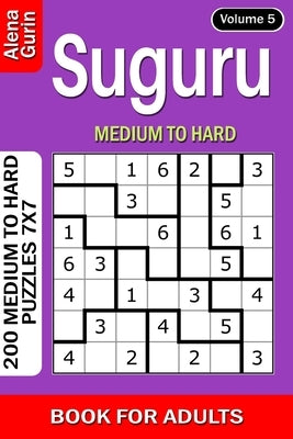 Suguru puzzle book for Adults: 200 Medium to Hard Puzzles 7x7 (Volume 5) by Gurin, Alena