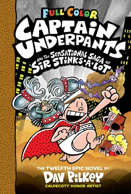 Captain Underpants and the Sensational Saga of Sir Stinks-A-Lot (Captain Underpants #12): Volume 12 by Pilkey, Dav