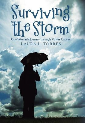 Surviving the Storm: One Woman'S Journey Through Vulvar Cancer by Torres, Laura L.