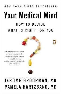 Your Medical Mind: How to Decide What Is Right for You by Groopman, Jerome