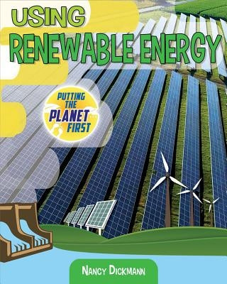 Using Renewable Energy by Dickmann, Nancy