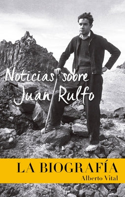 Noticias Sobre Juan Rulfo: News on Juan Rulfo, Spanish Edition by Vital, Alberto