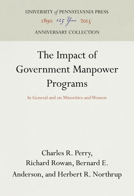 The Impact of Government Manpower Programs: In General and on Minorities and Women by Perry, Charles R.