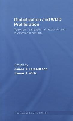 Globalization and WMD Proliferation: Terrorism, Transnational Networks and International Security by Russell, James A.