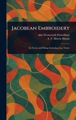 Jacobean Embroidery by Fitzwilliam, Ada Wentworth
