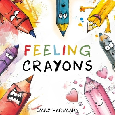 Feeling Crayons: Children's Book About Emotions and Feelings, Kids Ages 3-5 by Hartmann, Emily