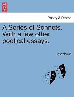 A Series of Sonnets. with a Few Other Poetical Essays. by Morgan, John