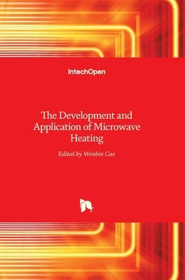 The Development and Application of Microwave Heating by Cao, Wenbin