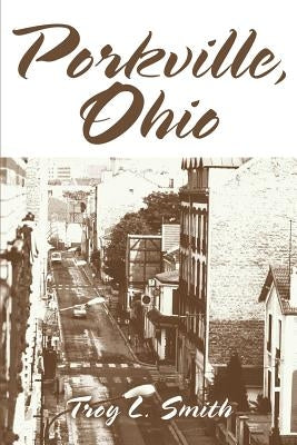 Porkville, Ohio by Smith, Troy L.
