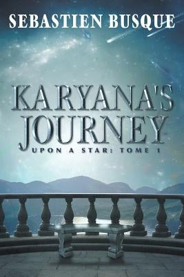 Karyana's Journey: Upon a Star: Tome 1 by Busque, Sebastien