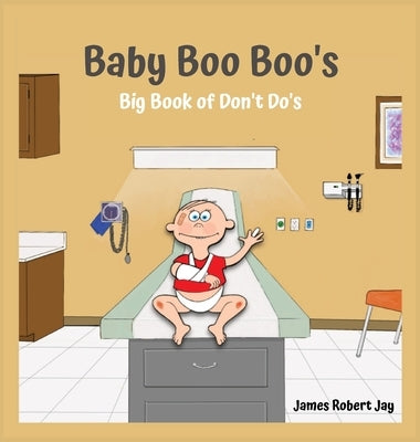 Baby Boo Boo's: Big Book of Don't Do's by Jay, James Robert