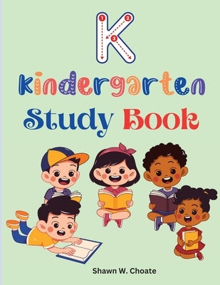 Kindergarten Study Book: Elementary School Level Activities Created by Teachers by Shawn W Choate