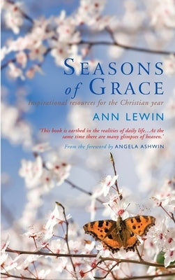 Seasons of Grace: Inspirational Resources for the Christian Year by Lewin, Ann