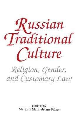 Russian Traditional Culture: Religion, Gender and Customary Law by Balzer, Marjorie Mandelstam