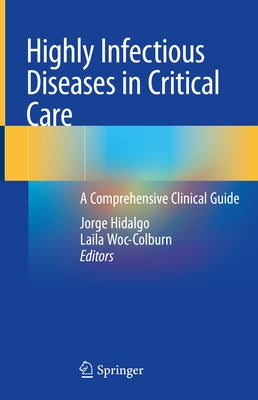 Highly Infectious Diseases in Critical Care: A Comprehensive Clinical Guide by Hidalgo, Jorge