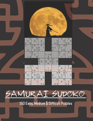 Samurai Sudoko Puzzle Book: 150, five in one Samurai Sudoko Puzzles including Easy, Medium and Hard levels. Solutions Included. by Byers, K. K.
