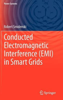Conducted Electromagnetic Interference (Emi) in Smart Grids by Smolenski, Robert