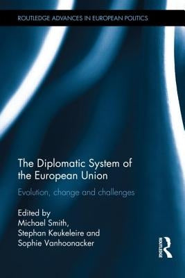 The Diplomatic System of the European Union: Evolution, Change and Challenges by Smith, Michael