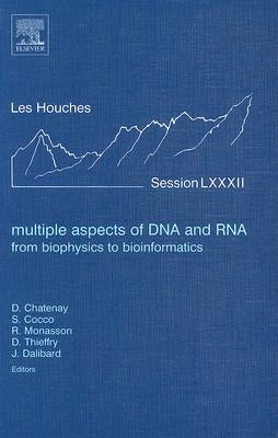 Multiple Aspects of DNA and Rna: From Biophysics to Bioinformatics: Lecture Notes of the Les Houches Summer School 2004 Volume 82 by Chatenay, Didier