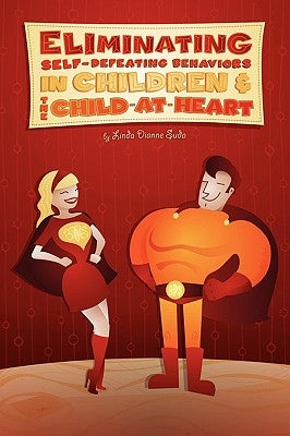 Eliminating Self-Defeating Behaviors in Children & the Child-At-Heart by Suda, Linda Diane