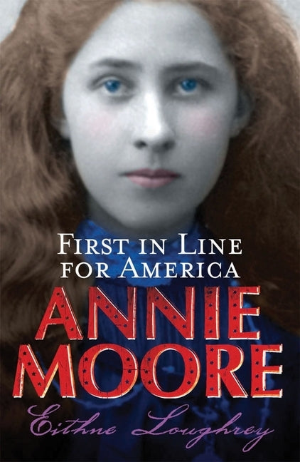 Annie Moore: First in Line for America by Loughrey, Eithne