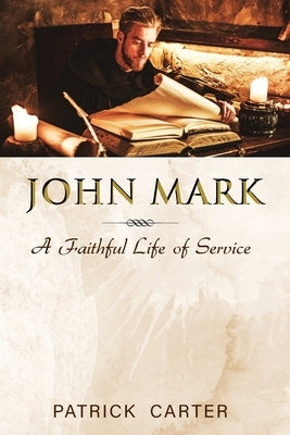John Mark: A Faithful Life of Service by Carter, Patrick