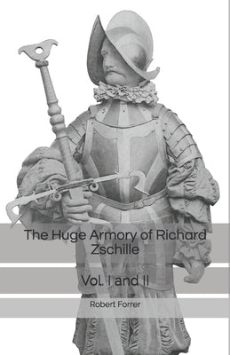 The Huge Armory of Richard Zschille: Vol I and II by Rau, Carsten