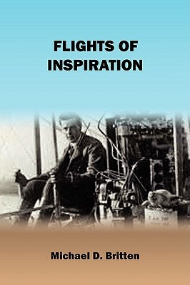 Flights of Inspiration by Britten, Michael D.