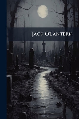 Jack O'lantern: A Tale by Anonymous