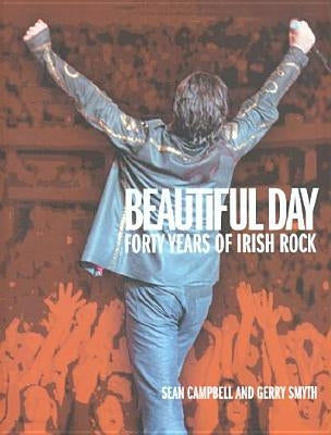 Beautiful Day: 40 Years of Irish Rock by Campbell, Sean