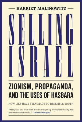 Selling Israel: Zionism, Propaganda, and the Uses of Hasbara by Malinowitz, Harriet