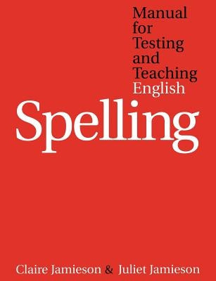 Manual for Testing and Teaching English Spelling by Jamieson, Claire