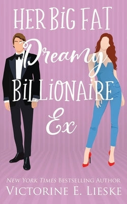 Her Big Fat Dreamy Billionaire Ex by Lieske, Victorine E.