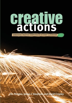 Creative Actions: Embedding Creative Competencies in Every Classroom by Patston, Tim