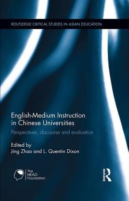 English-Medium Instruction in Chinese Universities: Perspectives, Discourse and Evaluation by Zhao, Jing