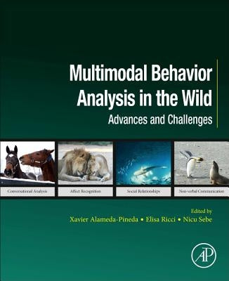 Multimodal Behavior Analysis in the Wild: Advances and Challenges by Alameda-Pineda, Xavier