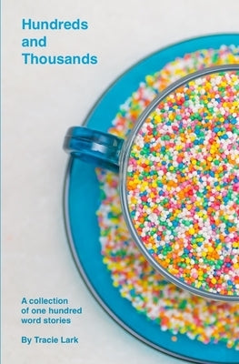 Hundreds and Thousands: A collection of one hundred word stories by Fitzpatrick, Elyse