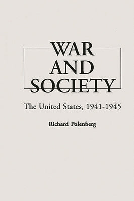 War and Society: The United States, 1941-1945 by Polenberg, Richard