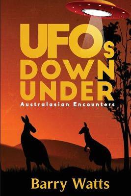 UFOs Down Under: Australasian Encounters by Watts, Barry